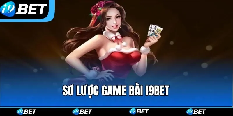 Sơ lược game bài i9bet